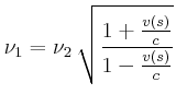 $\displaystyle \nu_1 = {\nu_2}\,\sqrt { \frac{ 1+{\frac {v \left( s \right) }{c}} }
{ 1-{\frac {v \left( s \right) }{c}} }}$