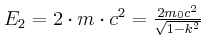 $ E_{2}=2\cdot m\cdot c^{2}=\frac{2m_{0}c^{2}} {\sqrt{1-k^{2}}}$