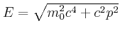 $ E=\sqrt{m_{0}^{2}c^{4}+c^{2}p^{2}}$