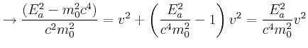 $\displaystyle \rightarrow\frac{\left( E_{a}^{2}-m_{0}^{2}c^{4}\right) }{c^{2}m_...
..._{a}^{2}}{c^{4}m_{0}^{2}}-1\right) v^{2}=\frac {E_{a}^{2}}{c^{4}m_{0}^{2}}v^{2}$
