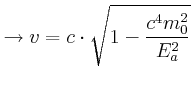 $\displaystyle \rightarrow v=c\cdot\sqrt{1-\frac{c^{4}m_{0}^{2}}{E_{a}^{2}}}$