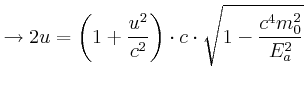 $\displaystyle \rightarrow2u=\left( 1+\frac{u^{2}}{c^{2}}\right) \cdot c\cdot\sqrt {1-\frac{c^{4}m_{0}^{2}}{E_{a}^{2}}}
$