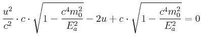 $\displaystyle \frac{u^{2}}{c^{2}}\cdot c\cdot\sqrt{1-\frac{c^{4}m_{0}^{2}}{E_{a}^{2}}
}-2u+c\cdot\sqrt{1-\frac{c^{4}m_{0}^{2}}{E_{a}^{2}}}=0
$