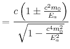 $\displaystyle =\frac{c\left( 1\pm\frac{c^{2}m_{0}}{E_{a}}\right) }{\sqrt{1-\frac {c^{4}m_{0}^{2}}{E_{a}^{2}}}}$