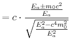 $\displaystyle =c\cdot\frac{\frac{E_{a}\pm m_{0}c^{2}}{E_{a}}}{\sqrt{\frac{E_{a}^{2} -c^{4}m_{0}^{2}}{E_{a}^{2}}}}$
