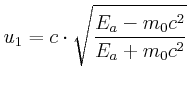 $\displaystyle u_{1}=c\cdot\sqrt{\frac{E_{a}-m_{0}c^{2}}{E_{a}+m_{0}c^{2}}}
$