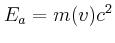 $\displaystyle E_a = m(v)c^2$