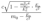 $\displaystyle \frac{c\sqrt{1-\frac{m_0^2 c^4}{E_a^2}}\cdot \frac{E_a}{c^2}}{m_0-\frac{E_a}{c^2}}$
