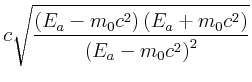 $\displaystyle c\sqrt{\frac{\left(E_a-{m_0 c^2}\right)\left(E_a+{m_0 c^2}\right)}{\left({E_a}-m_0{c^2}\right)^2}}$
