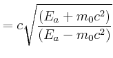 $\displaystyle = c\sqrt{\frac{\left(E_a+{m_0 c^2}\right)}{\left({E_a}-m_0{c^2}\right)}}$