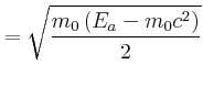 $\displaystyle =\sqrt{\frac{m_{0}\left( E_{a}-m_{0}c^{2}\right) }{2}}$