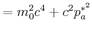 $\displaystyle =m_{0}^{2}c^{4}+c^{2}p_{a}^{\ast^{2}}$