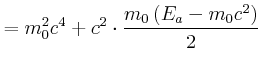 $\displaystyle =m_{0}^{2}c^{4}+c^{2}\cdot\frac{m_{0}\left( E_{a}-m_{0}c^{2}\right) } {2}$
