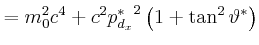 $\displaystyle = m_0^2c^4+c^2{p_{d_{x}}^{\ast}}^2\left(1+\tan^2\vartheta^\ast\right)$