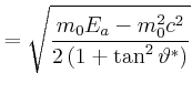 $\displaystyle = \sqrt{\frac{m_{0}E_{a}-m_{0}^2c^{2}}{2\left(1+\tan^2\vartheta^\ast\right)}}$