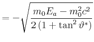 $\displaystyle = -\sqrt{\frac{m_{0}E_{a}-m_{0}^2c^{2}}{2\left(1+\tan^2\vartheta^\ast\right)}}$