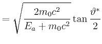 $\displaystyle = \sqrt{\frac{2m_0c^2}{{E_a+m_0c^2}}}\tan\frac{\vartheta^\ast}{2}$