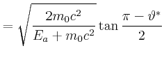 $\displaystyle = \sqrt{\frac{2m_0c^2}{{E_a+m_0c^2}}}\tan\frac{\pi-\vartheta^\ast}{2}$