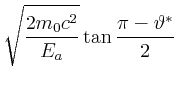 $\displaystyle \sqrt{\frac{2m_0c^2}{{E_a}}}\tan\frac{\pi-\vartheta^\ast}{2}$