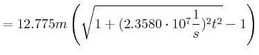 $\displaystyle = 12.775 m \left(\sqrt{1+ ( 2.3580\cdot 10^7 \frac{1}{s})^2 t^2}-1\right)$