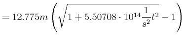 $\displaystyle = 12.775 m \left(\sqrt{1+ 5.50708\cdot 10^{14}\frac{1}{s^2} t^2}-1\right)$