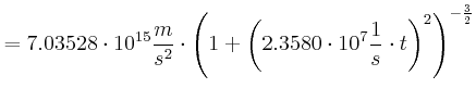 $\displaystyle =7.03528 \cdot 10^{15} \frac{m}{s^2}\cdot\left( 1+\left( 2.3580\cdot 10^7 \frac{1}{s}\cdot t\right)^{2}\right) ^{-\frac{3}{2}}$