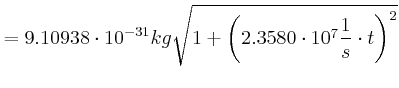 $\displaystyle = 9.10938\cdot10^{-31}kg\sqrt{1+\left( 2.3580\cdot 10^7 \frac{1}{s}\cdot t\right)^{2}}$