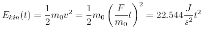 $\displaystyle E_{kin}(t) = \frac{1}{2} m_0 v^2 = \frac{1}{2} m_0 \left(\frac{F}{m_0} t\right)^2
= 22.544\frac{J}{s^2} t^2$