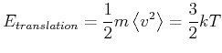 $\displaystyle E_{translation}=\frac{1}{2}m\left<v^{2}\right>=\frac{3}{2}kT$