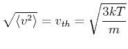 $\displaystyle \sqrt{\left<v^2\right>}=v_{th}=\sqrt{\frac{3kT}{m}}$
