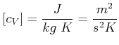 $\displaystyle \left[c_V\right]= \frac{J}{kg\; K} = \frac{m^2}{s^2K}$