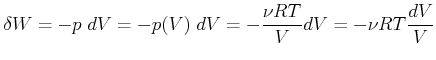 $\displaystyle \delta W = - p\; dV = -p(V)\; dV = - \frac{\nu RT}{V} dV = - \nu RT \frac{dV}{V}$