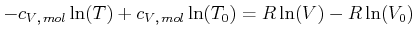 $\displaystyle -c_{V\text{,} mol}\ln(T)+c_{V\text{,} mol}\ln(T_0)= R\ln(V)- R\ln(V_0)$