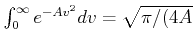 $ \int_{0}^{\infty
}e^{-Av^{2}}dv = \sqrt{\pi/(4A}$