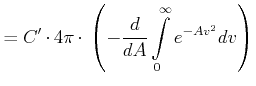 $\displaystyle =C'\cdot 4\pi \cdot \left( -\frac{d}{dA}\int\limits_{0}^{\infty }e^{-Av^{2}}dv\right)$