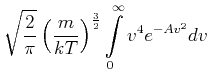$\displaystyle \sqrt{\frac{2}{\pi }}\left( \frac{m}{ kT}\right) ^{\frac{3}{2}}\int\limits_{0}^{\infty }v^{4}e^{-Av^{2}}dv$
