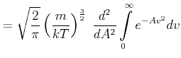 $\displaystyle =\sqrt{\frac{2}{\pi }}\left( \frac{m}{ kT}\right) ^{\frac{3}{2}}\;\frac{d^2}{dA^2}\int\limits_{0}^{\infty }e^{-Av^{2}}dv$