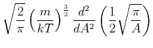 $\displaystyle \sqrt{\frac{2}{\pi }}\left( \frac{m}{kT}\right) ^{\frac{3}{2}}\frac{d^{2} }{dA^{2}}\left( \frac{1}{2}\sqrt{\frac{\pi }{A}}\right)$