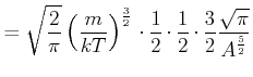 $\displaystyle =\sqrt{\frac{2}{\pi } }\left( \frac{m}{kT}\right) ^{\frac{3}{2}}\...
...rac{1}{2}\cdot \frac{1 }{2}\cdot \frac{3}{2}\frac{\sqrt{\pi }}{A^{\frac{5}{2}}}$