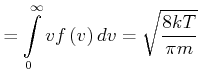 $\displaystyle =\int\limits_{0}^{\infty }vf\left( v\right) dv=\sqrt{\frac{8kT}{\pi m}}$