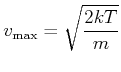 $\displaystyle v_{\max }=\sqrt{\frac{2kT}{m} }$