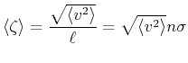 $\displaystyle \left<\zeta\right> =\frac{\sqrt{\left< v^2\right>}}{\ell} =
\sqrt{\left< v^2\right>} n\sigma$