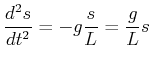 $\displaystyle \frac{d^2 s}{dt^2} = - g \frac{s}{L} = \frac{g}{L} s$