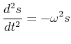 $\displaystyle \frac{d^2 s}{dt^2} = - \omega^2 s$