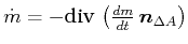 $ \dot{m} = -\textrm{div} {}\left(
\frac{dm}{dt} \vec{n}_{\Delta A}\right)$