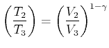 $\displaystyle \left( \frac{T_{2}}{T_{3}}\right) =\left( \frac{V_{2}}{V_{3}}\right) ^{1-\gamma}
$