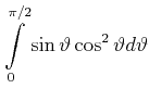 $\displaystyle \int\limits_{0}^{\pi /2}\sin \vartheta \cos ^{2}\vartheta d\vartheta$