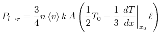 $\displaystyle P_{l\rightarrow r}=\frac{3}{4}n\left<v\right>k A\left( \frac{1}{2}T_{0}-\frac{1}{3}\left.\frac{ dT}{dx}\right\vert _{x_{0}}\ell\right)$