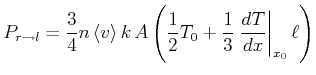 $\displaystyle P_{r\rightarrow l}=\frac{3}{4}n\left<v\right>k A\left( \frac{1}{2}T_{0}+\frac{1}{3}\left.\frac{ dT}{dx}\right\vert _{x_{0}}\ell\right)$