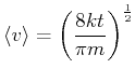 $\displaystyle \left<v\right>=\left( \frac{8kt}{\pi m}\right) ^{\frac{1}{2}}$